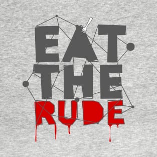 Eat The Rude T-Shirt